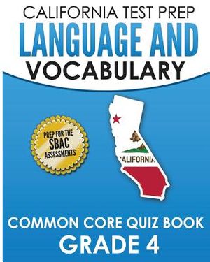 CALIFORNIA TEST PREP Language & Vocabulary Common Core Quiz Book Grade 4: Covers Grammar, Usage, Vocabulary, and Writing Conventions image number 0