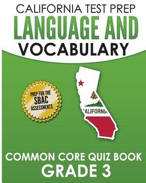 CALIFORNIA TEST PREP Language & Vocabulary Common Core Quiz Book Grade 3: Covers Grammar, Usage, Vocabulary, and Writing Conventions image number 0