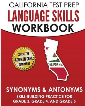 California Test Prep Language Skills Workbook Synonyms & Antonyms: Skill-Building Practice for Grade 3, Grade 4, and Grade 5 image number 0