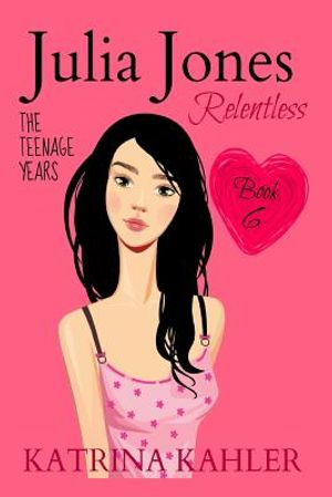 JULIA JONES - The Teenage Years - Book 6: RELENTLESS - A book for teenage girls image number 0