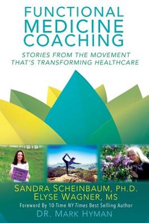 Functional Medicine Coaching: Stories from the Movement That's Transforming Healthcare image number 0