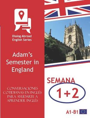 Conversaciones Cotidianas En Ingl&eacute;s Para Ayudarte a Aprender Ingl&eacute;s - Semana 1/Semana 2: Adam's Semester in England image number 0