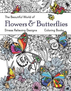 The Beautiful World of Flowers and Butterflies Coloring Book: Adult Coloring Book Wonderful Butterflies and Flowers: Relaxing, Stress Relieving Design image number 0