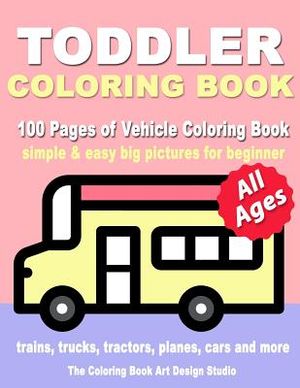 Toddler Coloring Book: Coloring Books for Toddlers: Simple & Easy Big Pictures Trucks, Trains, Tractors, Planes and Cars Coloring Books for K image number 0