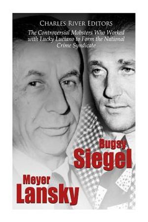 Bugsy Siegel and Meyer Lansky: The Controversial Mobsters Who Worked with Lucky Luciano to Form the National Crime Syndicate image number 0