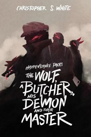 The Happenstance Packs the Wolf, a Butcher, his Demon, and their Master image number 0