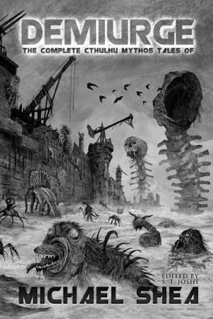 Demiurge: The Complete Cthulhu Mythos Tales of Michael Shea image number 0