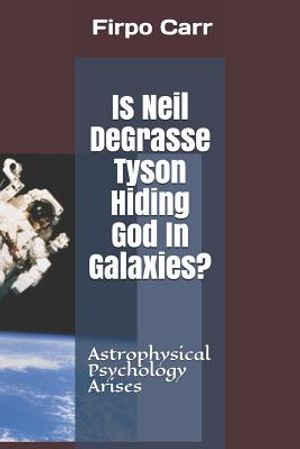 Is Neil Degrasse Tyson Hiding God in Galaxies?: Astrophysical Psychology Arises image number 0
