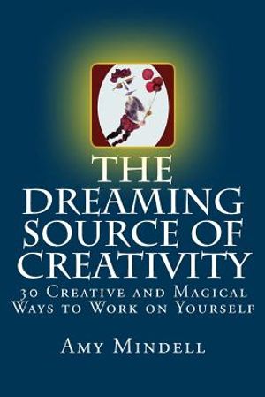 The Dreaming Source of Creativity: 30 Creative and Magical Ways to Work on Yourself image number 0