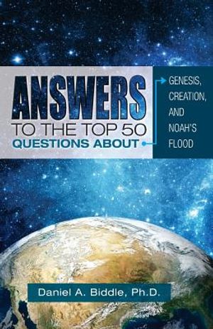 Answers to the Top 50 Questions about Genesis, Creation, and Noah's Flood image number 0
