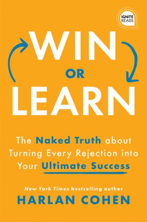 Win or Learn: The Naked Truth about Turning Every Rejection Into Your Ultimate Success image number 0