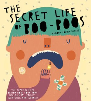 The Secret Life of Boo-Boos: The Super Science Behind How Your Body Heals Bumps, Bruises, Scratches, and Scrapes! image number 0