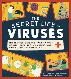 The Secret Life of Viruses: Incredible Science Facts about Germs, Vaccines, and What You Can Do to Stay Healthy image number 0