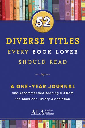 52 Diverse Titles Every Book Lover Should Read: A One Year Journal and Recommended Reading List from the American Library Association image number 0