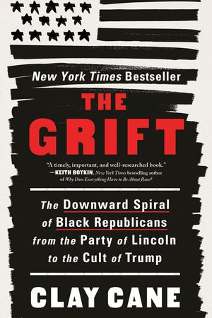 The Grift: The Downward Spiral of Black Republicans from the Party of Lincoln to the Cult of Trump image number 0
