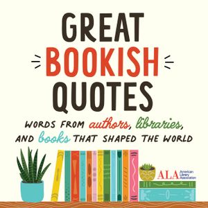 Great Bookish Quotes: Words from Authors, Libraries, and Books That Shaped the World image number 0