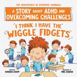 I Think I Have the Wiggle Fidgets: A Story about ADHD and Overcoming Challenges image number 0