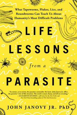 Life Lessons from a Parasite: What Tapeworms, Lice, and Roundworms Can Teach Us about Humanity's Most Difficult Problems image number 0