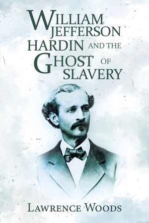 William Jefferson Hardin and the Ghost of Slavery image number 0