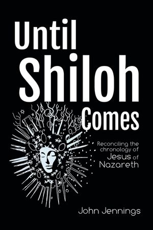 Until Shiloh Comes: Reconciling the Chronology of Jesus of Nazareth image number 0