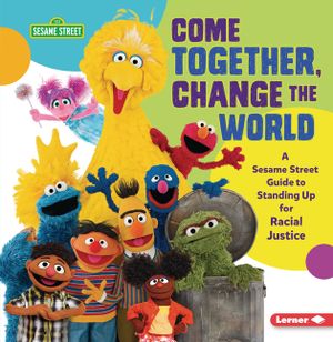 Come Together, Change the World: A Sesame Street (R) Guide to Standing Up for Racial Justice image number 0