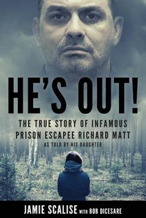 He's Out!: The True Story of Infamous Prison Escapee Richard Matt as Told by His Daughter image number 0