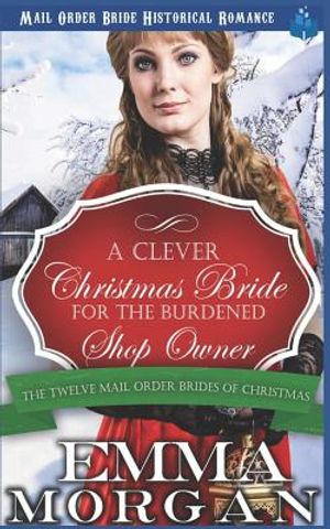 A Clever Christmas Bride for the Burdened Shop Owner: The Twelve Mail Order Brides of Christmas image number 0