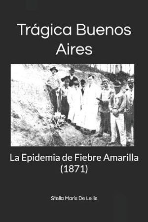 Tr&aacute;gica Buenos Aires: La Epidemia de Fiebre Amarilla (1871) image number 0
