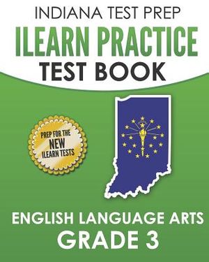 INDIANA TEST PREP ILEARN Practice Test Book English Language Arts Grade 3: Preparation for the ILEARN ELA Assessments image number 0