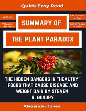Summary Of The Plant Paradox: The Hidden Dangers in Healthy Foods That Cause Disease and Weight Gain by Dr. Steven Gundry image number 0