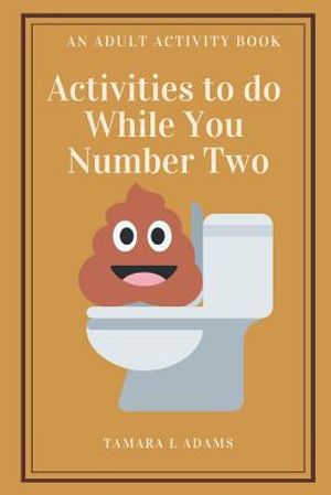 Activities to do While You Number Two: An Adult Activity Book image number 0