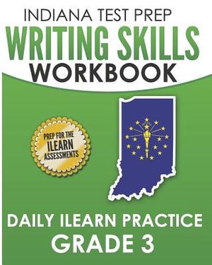 Indiana Test Prep Writing Skills Workbook Daily iLearn Practice Grade 3: Preparation for the iLearn English Language Arts Assessments image number 0
