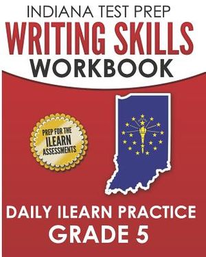 Indiana Test Prep Writing Skills Workbook Daily iLearn Practice Grade 5: Preparation for the iLearn English Language Arts Assessments image number 0