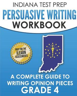 Indiana Test Prep Persuasive Writing Workbook Grade 4: A Complete Guide to Writing Opinion Pieces image number 0