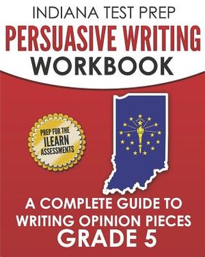 Indiana Test Prep Persuasive Writing Workbook Grade 5: A Complete Guide to Writing Opinion Pieces image number 0