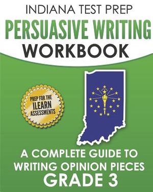 Indiana Test Prep Persuasive Writing Workbook Grade 3: A Complete Guide to Writing Opinion Pieces image number 0