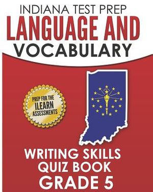 Indiana Test Prep Language and Vocabulary Writing Skills Quiz Book Grade 5: Preparation for the iLearn English Language Arts Tests image number 0
