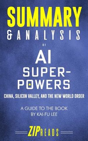 Summary & Analysis of AI Superpowers: China, Silicon Valley, and the New World Order - A Guide to the Book by Kai-Fu Lee image number 0