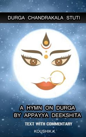 Durga Chandrakala Stuti: A Hymn on Durga by Appayya Deekshita: Text with Commentary image number 0