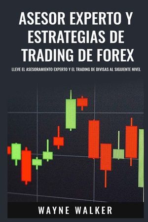 Asesor Experto y Estrategias de Trading de Forex: Lleve El Asesoramiento Experto y El Trading De Divisas al Siguiente Nivel image number 0