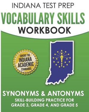 Indiana Test Prep Vocabulary Skills Workbook Synonyms & Antonyms: Skill-Building Practice for Grade 3, Grade 4, and Grade 5 image number 0