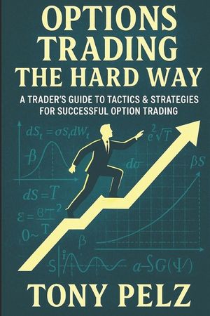 Options Trading the Hard Way: A Trader's Guide to Tactics & Strategies for Successful Option Trading image number 0