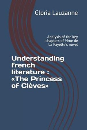 Understanding french literature: The Princess of Cl&egrave;ves: Analysis of the key chapters of Mme de La Fayette's novel image number 0