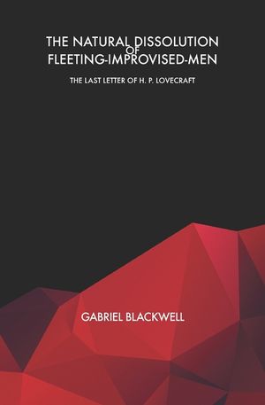 The Natural Dissolution of Fleeting-Improvised-Men: The Last Letter of H. P. Lovecraft image number 0