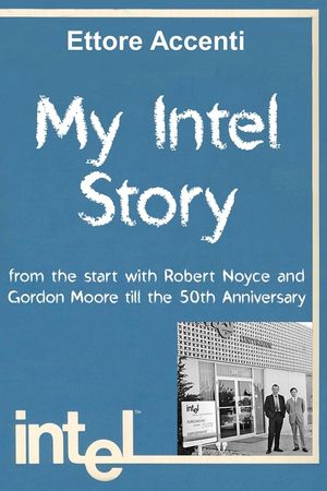 My Intel Story: from the start with Robert Noyce and Gordon Moore till the 50th Anniversary image number 0