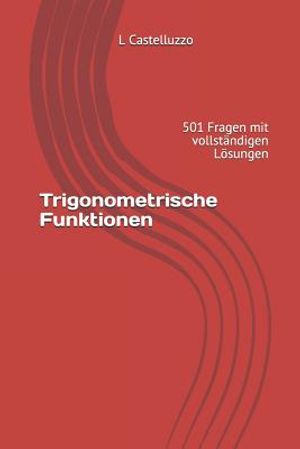 Trigonometrische Funktionen: 501 Fragen mit vollst&auml;ndigen L&ouml;sungen image number 0