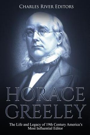 Horace Greeley: The Life and Legacy of 19th Century America's Most Influential Editor image number 0