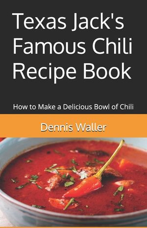 Texas Jack's Famous Chili Recipe Book: How to Make a Delicious Bowl of Chili image number 0