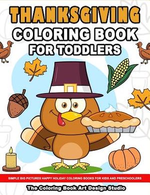 Thanksgiving Coloring Book for Toddlers: Thanksgiving Coloring Book: Simple Big Pictures Happy Holiday Coloring Books for Kids and Preschoolers image number 0