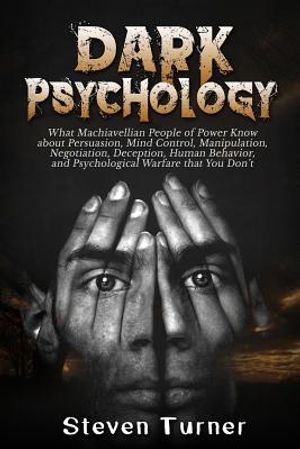 Dark Psychology: What Machiavellian People of Power Know about Persuasion, Mind Control, Manipulation, Negotiation, Deception, Human Be image number 0